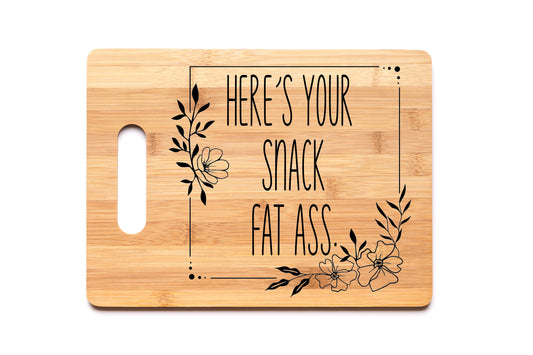 Bamboo Cutting Board - Here’s Your Snack Fat Ass