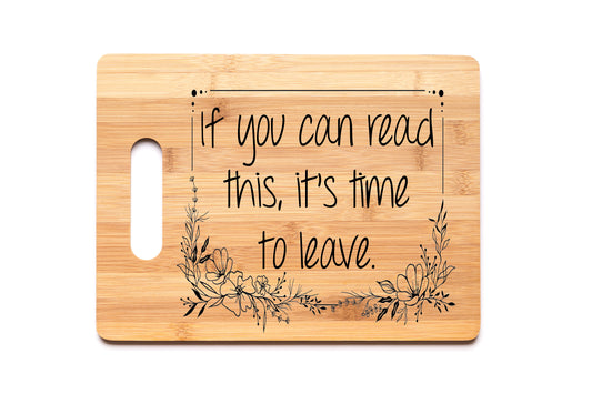 Bamboo Cutting Board - If You Can Read This It’s Time To Leave